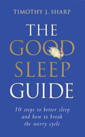 The Good Sleep Guide: 10 Steps to Better Sleep and How to Break the Worry Cycle
