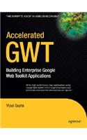 Accelerated GWT: Building Enterprise Google Web Toolkit Applications
