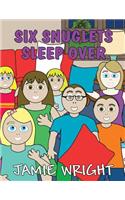 Six Snuglets Sleep Over