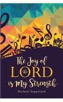 The Joy of the Lord is My Strength