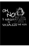 Oh, No! I Forgot to Socialize the Kids!