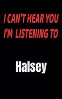 I Can't Hear You I'm Listening To Halsey