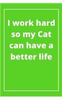 I work hard so my Cat can have a better life: Journal - Pink Diary, Planner, Gratitude, Writing, Travel, Goal, Bullet Notebook - 6x9 120 pages