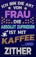 Ich bin die Art von Frau die absolut zufrieden ist mit Kaffee und ZITHER