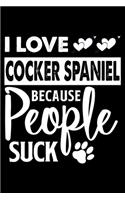 I love Cocker Spaniel Because People Suck: Cute Cocker Spaniel Lined journal Notebook, Great Accessories & Gift Idea for Cocker Spaniel Owner & Lover.Lined journal Notebook With An Inspiratio