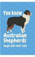 You know Australian Shepherds laugh with their tails: For Australian Shepherd Dog Fans