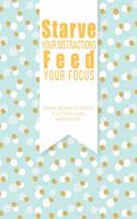 Starve Your Distractions Feed Your Focus - Vison Board Planner & Action Plan Workbook
