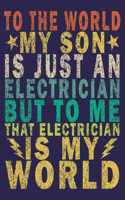 to the World My Son is Just an Electrician but to Me That Electrician is My World: Funny Vintage Electrician Gifts Monthly Planner