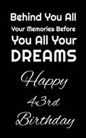 Behind You All Your Memories Before You All Your Dreams Happy 44th Birthday: Birthday Lined Notebook / Journal / Diary Gift, 6"x9" Inches, 100 Blanc Pages, Matte Finish Cover