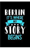 Notizbuch Berlin It's Where My Story Begins: Berlin Notizbuch, Journal mit 120 linierten Seiten