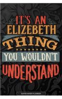 Elizebeth: It's An Elizebeth Thing You Wouldn't Understand - Elizebeth Name Planner With Notebook Journal Calendar Personel Goals Password Manager & Much More,