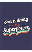 Sun Bathing Is My Superpower: A 6x9 Inch Softcover Diary Notebook With 110 Blank Lined Pages. Funny Vintage Sun Bathing Journal to write in. Sun Bathing Gift and SuperPower Retro