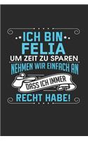 Ich bin Felia Um Zeit zu sparen nehmen wir einfach an dass ich immer Recht habe!: Notizbuch mit 110 linierten Seiten, als Geschenk ideal, auch als Dekoration verwendbar