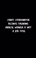 Chaos Coordinator Because Freaking Miracle Worker Is Not a Job Title