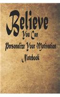 You Can Personalize Your Motivation Notebook: Journal, Notebook & Composition book - Large (6 x 9 inshes) - 120 Pages