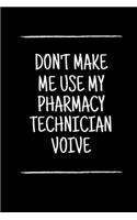 don't make me use my pharmacy technician voive