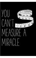 You Can't Measure A Miracle