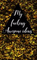 My Fucking Awesome Ideas