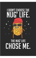 I didn't choose the nug' life. The nug life chose me.: Funny Nug Life Design Chicken Nugget Lover Gift Dot Grid Notebook 6x9 Inches - 120 dotted pages for notes, drawings, formulas - Organizer writing bo