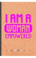 I Am a Woman Empowered: Funny Lined Notebook Journal For Feminist Girl Power Equality, Unique Special Inspirational Birthday Gift, College 6 X 9 110 Pages