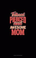 Tattooed Pierced And Awesome Mom