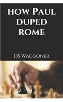 How Paul Duped Rome