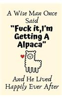 A Wise Man Once Said "Fuck it, I'm Getting A Alpaca" And He Lived Happily Ever After