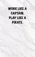 Work like a captain. Play like a Pirate.: 6x9 Journal White Marble