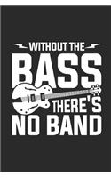 Without The Bass There's No Band: Bass Guitar Notebook, Dotted Bullet (6" x 9" - 120 pages) Musical Instruments Themed Notebook for Daily Journals, Diary, and Gift