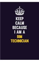 Keep Calm Because I Am A BIM Technician