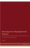 Reversing Your Hypopigmented Macules: The 30 Day Journal for Raw Vegan Plant-Based Detoxification & Regeneration with Information & Tips (Updated Edition) Volume 1