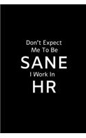 Don't Expect Me To Be Sane I Work In HR