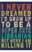 Never Dreamed I'd Grow Up To Be A Super Cool Librarian But Here I Am Killing It