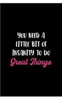 You Need A Little Bit Of Insanity To Do Great Things