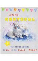 Lets Be Grateful - Daily Gratitude Journal for Kids and Their Daddy + Mommy