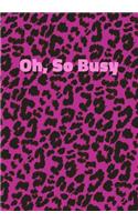 Oh, So Busy: Pink Leopard Print Notebook With Funny Text On The Cover (Animal Skin Pattern). College Ruled (Lined) Journal. Wild Cat Theme with Cheetah Fur Desig