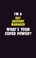 I'M A Key Account Manager, What's Your Super Power?: 6X9 120 pages Career Notebook Unlined Writing Journal