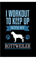 I Workout to Keep up with my Rottweiler