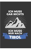 Tirol Notizbuch: Ich Muss Gar Nichts - Ich Muss Nur Nach Tirol Reise / 6x9 Zoll / 120 karierte Seiten