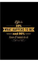 Life Is 10% What Happens to Me and 90% How I React to It: An Inspirational Journal to Get You Motivated!