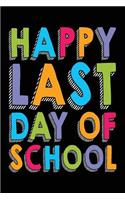 Happy Last Day Of School: Teacher Student Journal Notebook Lined Pages V58