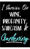 I Survive On Wine, Profanity, Sarcasm & Gardening