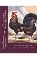 Ferguson on Hamburg Chickens: Pencilled and Spangled and other varieties Hamburg Fowl