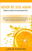 Never be sick again thanks to Vitamin D3 and Vitamin B12!