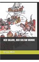 Der Sklave, Der Sultan Wurde