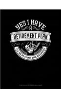 Yes I Have a Retirement Plan I'll Be Playing the Bagpipes: Composition Notebook: Wide Ruled(112 Composition Notebook: Wide Ruled)