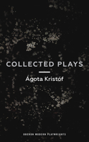 Ágóta Kristóf: Collected Plays