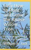 Easy How-To Plant and Grow the Ameri-Willow Tree: For Fast Growing Privacy Screens and Windbreaks