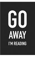 Go Away I'm Reading: A 6x9 Inch Matte Softcover Journal Notebook with 120 Blank Lined Pages and a Funny Book Lover Cover Slogan