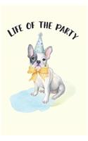 Life of the Party: French Bulldog Notebook Cute Gift for Women, Men, Frenchie Lovers 6 X 9- 160 Pages, College Ruled French Bulldog Gift for Him or Her Journal, Notebo